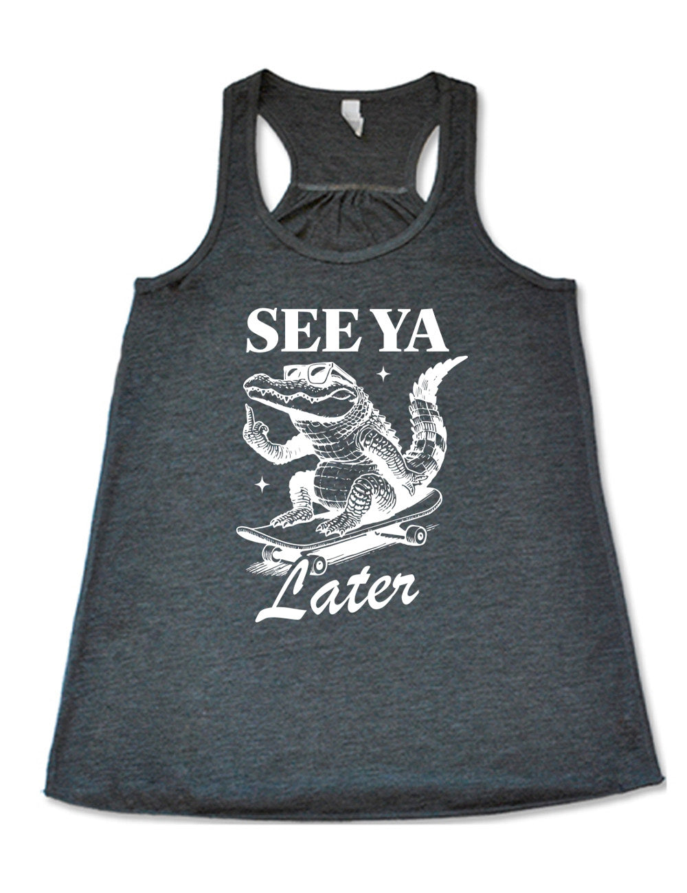 grey flowy racerback tank with the graphic of an alligator, riding a skateboard, wearing sunglasses, and giving the middle finger, surrounded by the words saying "see ya later"