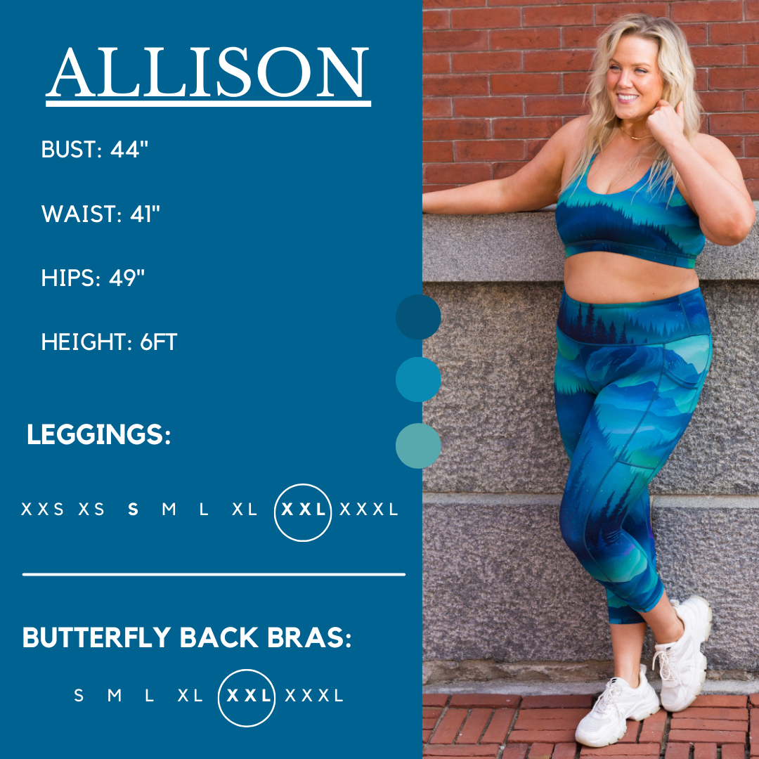 Allison is weaering an xxl in leggings and xxl and the butterfly back bra. Her bust is 44", waist is 41", hips are 49", height is 6ft.