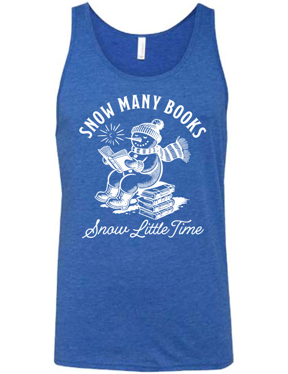 blue unisex tank with the graphic of a happy snowman, wearing a snowsuit and boots, mittens, a hat, and book, reading a book while sitting on a stack of books, with a sun in the sky, and the words arching above saying "snow many books" and the words in a line of cursive below saying "snow little time"