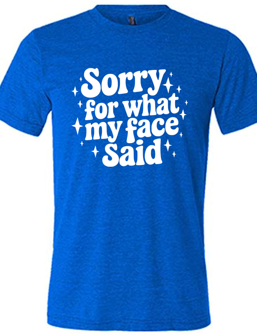 blue unisex tee with the words, surrounded by stars, saying " sorry for what my face said"