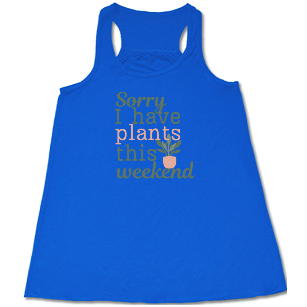 Blue colored flowy tank with a potted plant graphic on it that says "Sorry I Have Plants This Weekend"