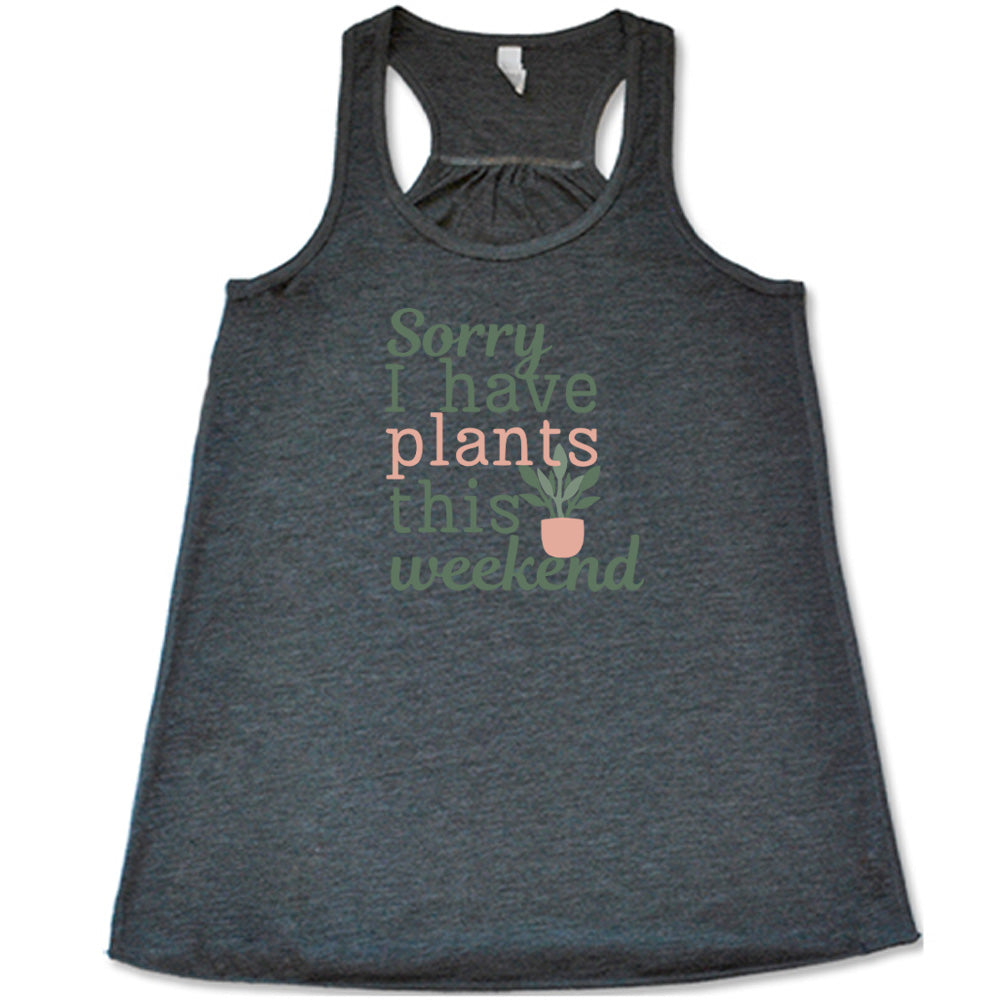 Grey colored flowy tank with a potted plant graphic on it that says "Sorry I Have Plants This Weekend"