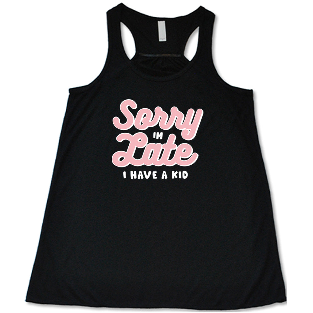 Black colored flowy tank with a graphic on it that says "Sorry I'm Late, I Have A Kid"