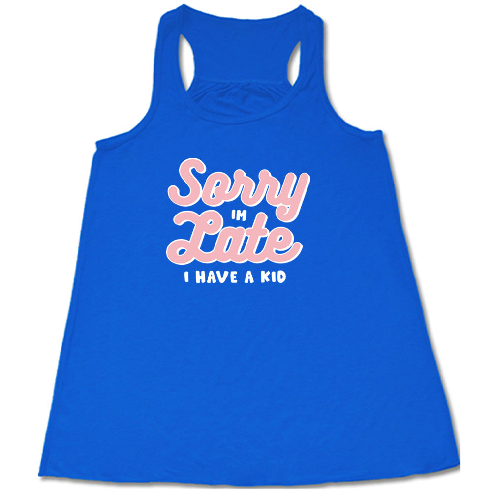 Blue colored flowy tank with a graphic on it that says "Sorry I'm Late, I Have A Kid"