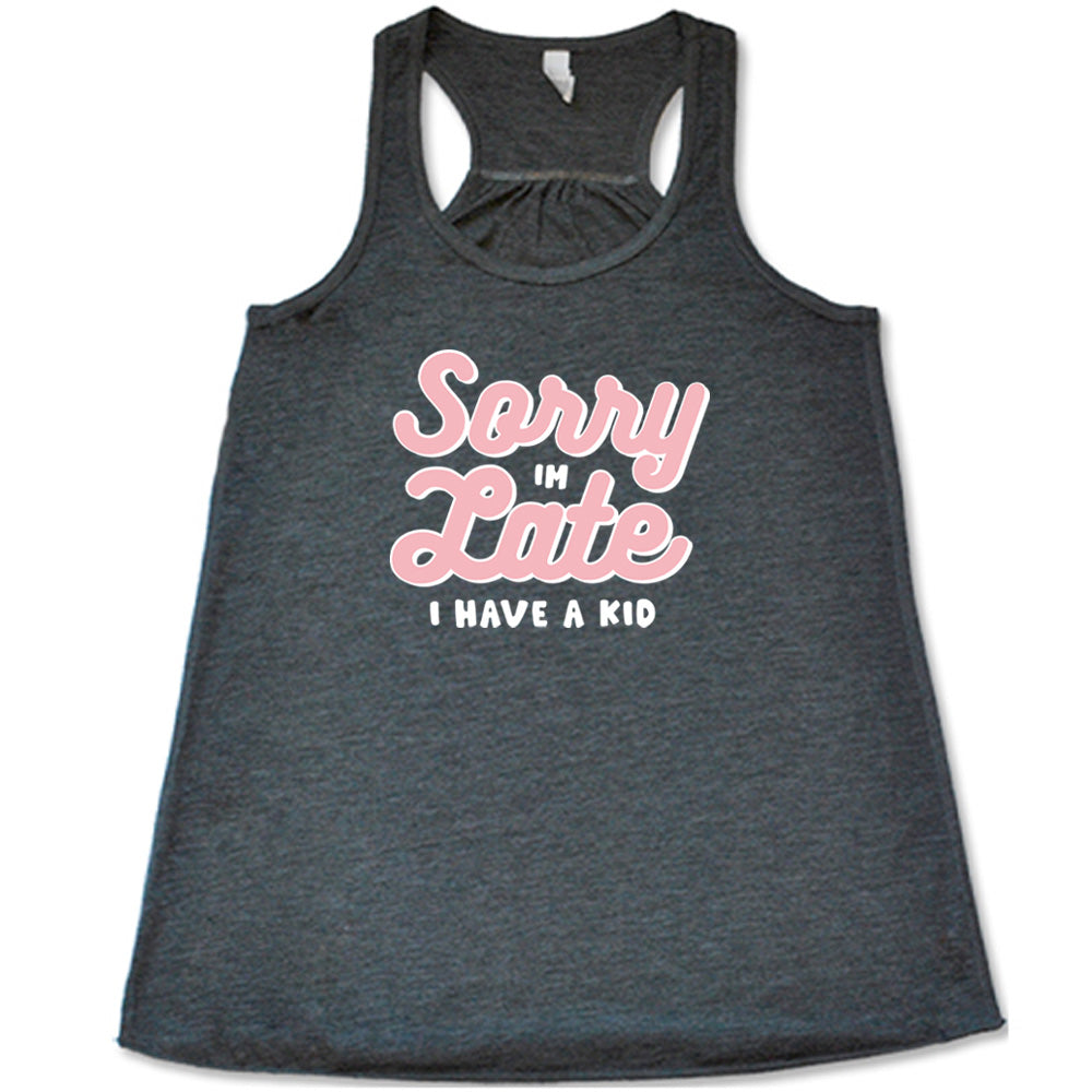 Grey colored flowy tank with a graphic on it that says "Sorry I'm Late, I Have A Kid"