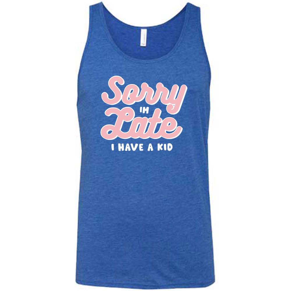 Blue colored tank with a graphic on it that says "Sorry I'm Late, I Have A Kid"