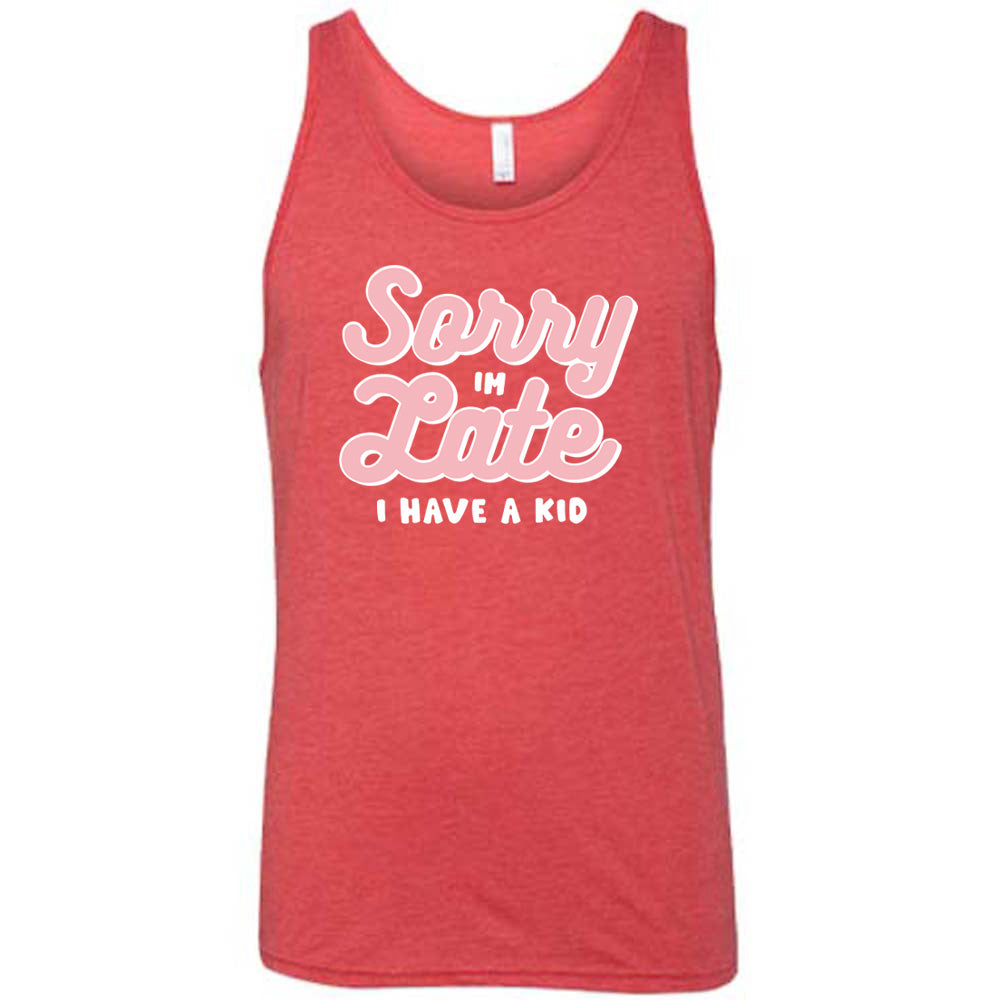 Red colored tank with a graphic on it that says "Sorry I'm Late, I Have A Kid"