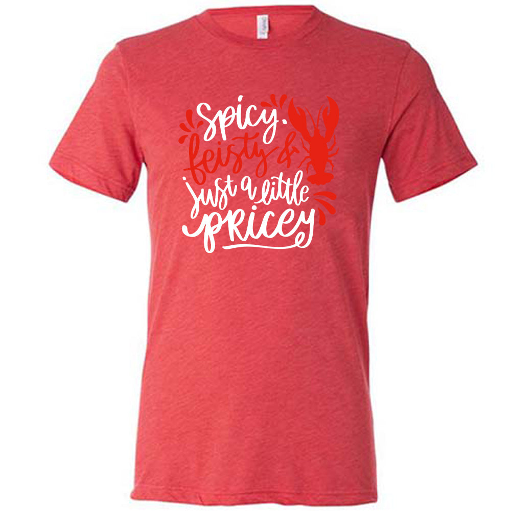 red unisex tee with the words "spicy, feisty & just a little pricey" with the graphic of a lobster