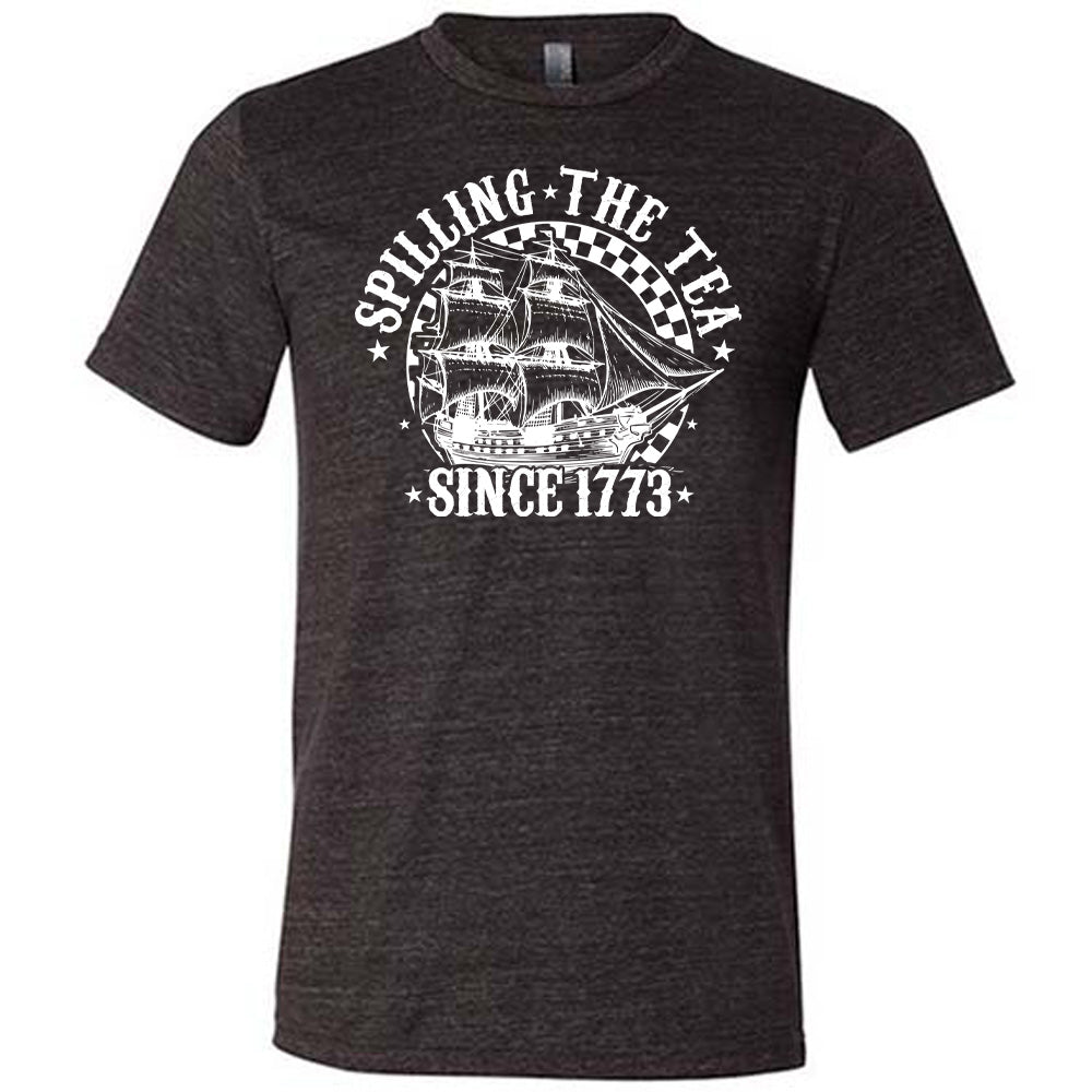 black Spilling The Tea Since 1773 Shirt
