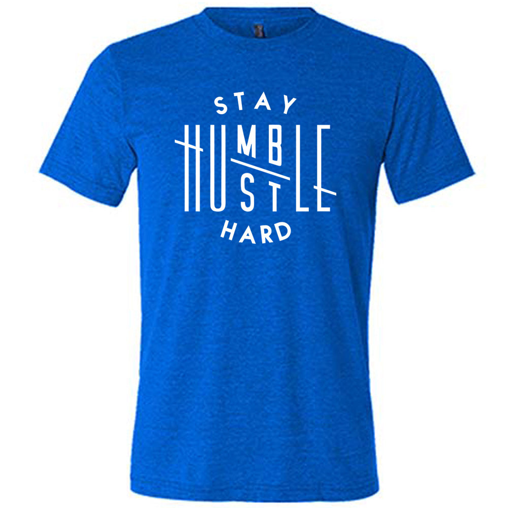 Stay Humble Hustle Hard Shirt Unisex