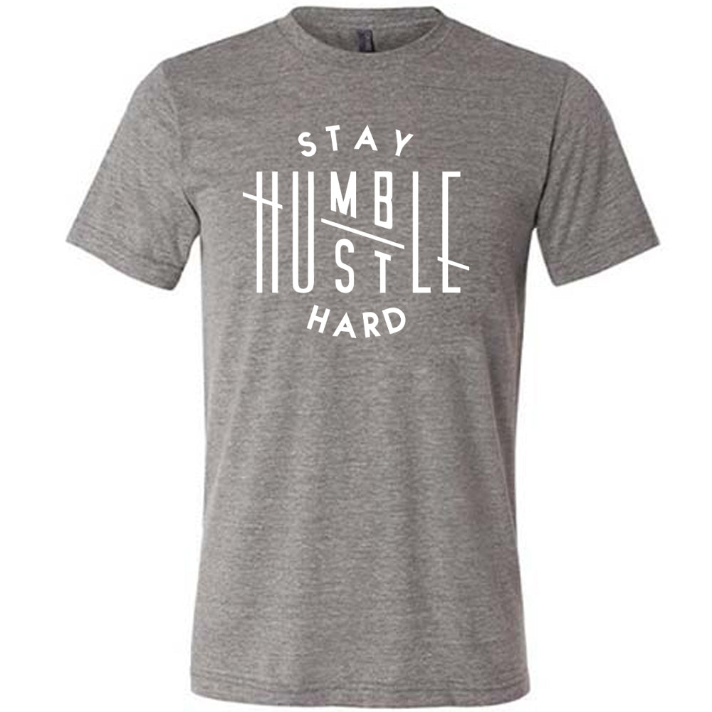 Stay Humble Hustle Hard Shirt Unisex