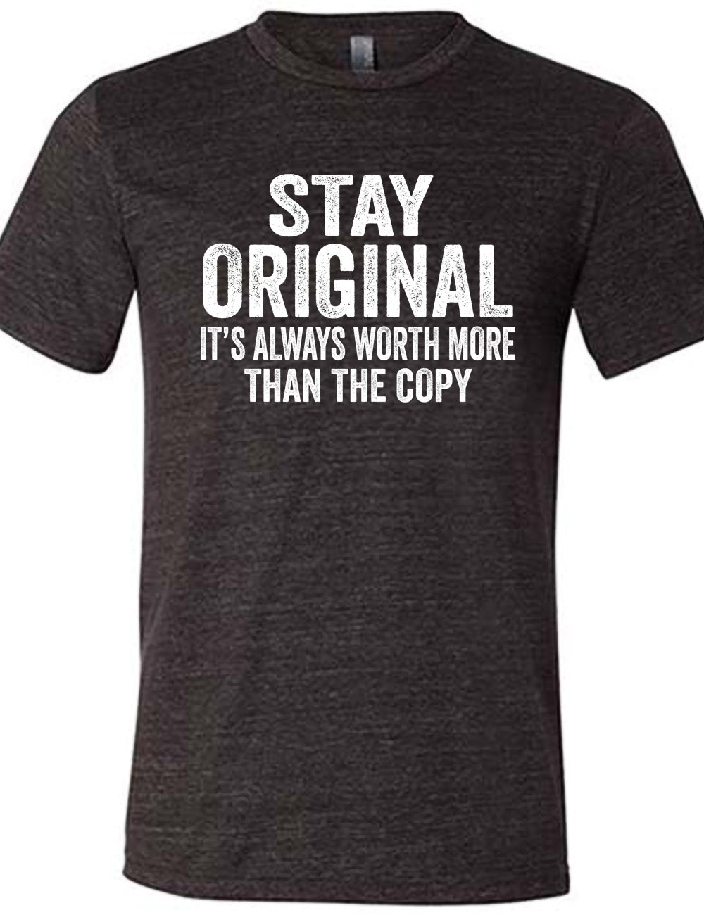 black unisex tee with the large wording saying "stay original" followed by smaller wording saying "it's always worth more than the copy"