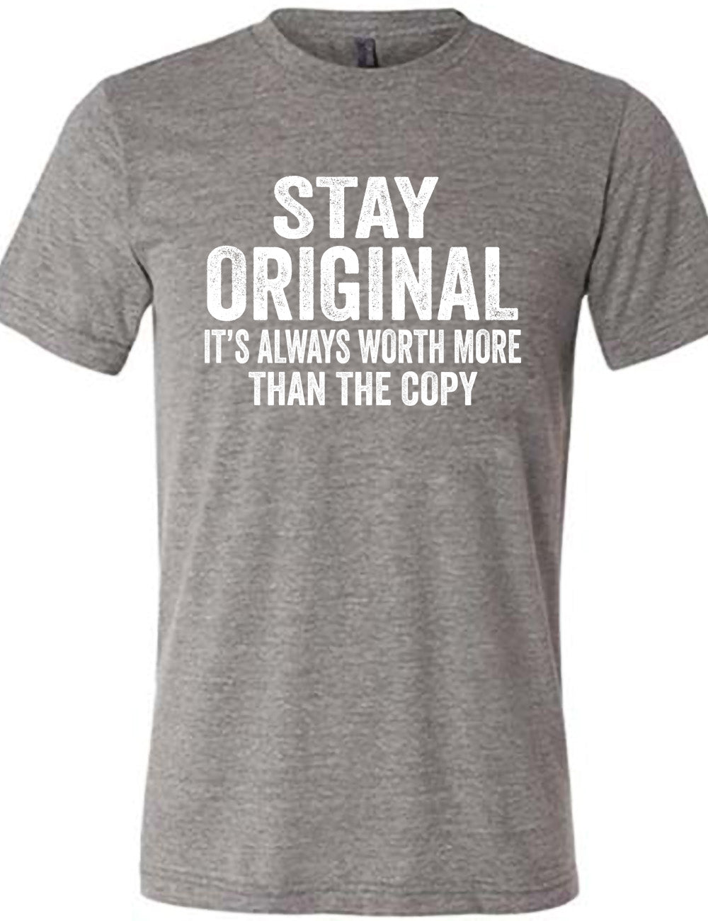 grey unisex tee with the large wording saying "stay original" followed by smaller wording saying "it's always worth more than the copy"