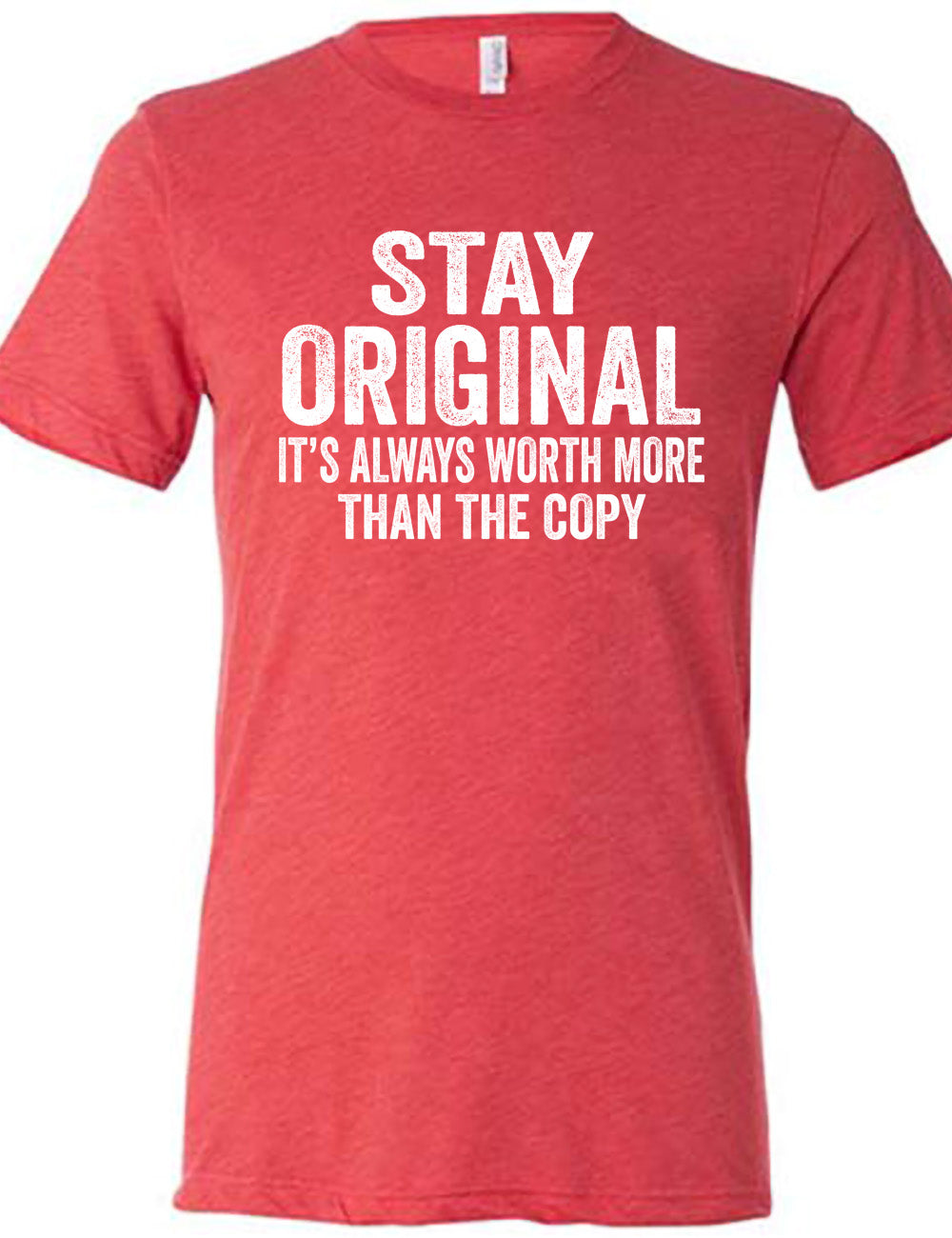 red unisex tee with the large wording saying "stay original" followed by smaller wording saying "it's always worth more than the copy"