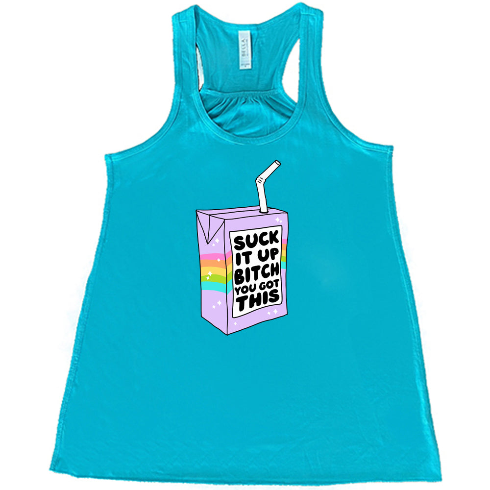 teal Suck It Up Bitch You Got This Shirt