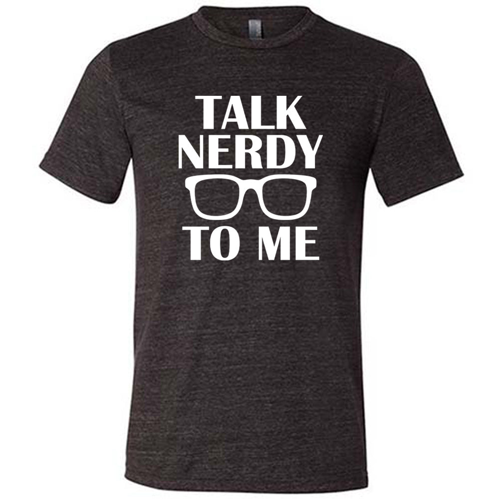 Black colored shirt with glasses graphic on it that says "Talk Nerdy To Me"