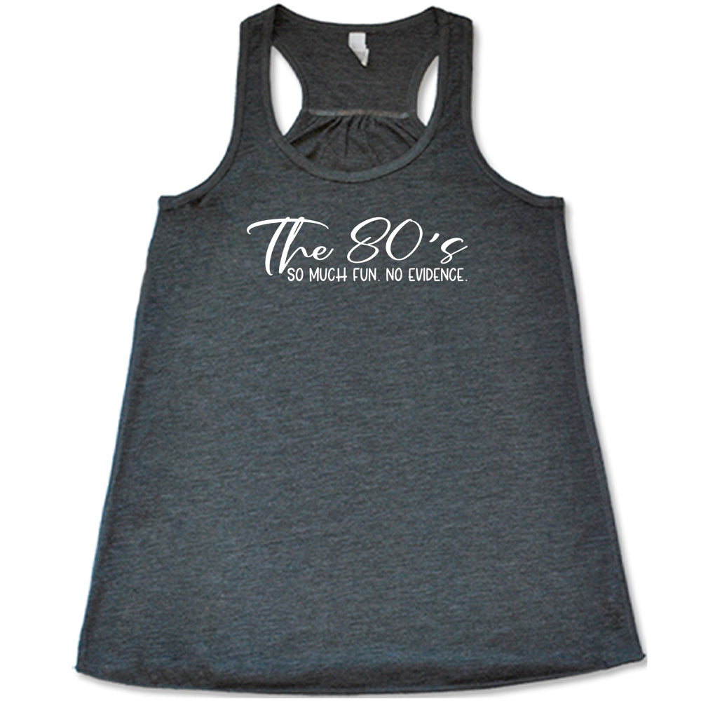 grey The 80's So Much Fun No Evidence Shirt