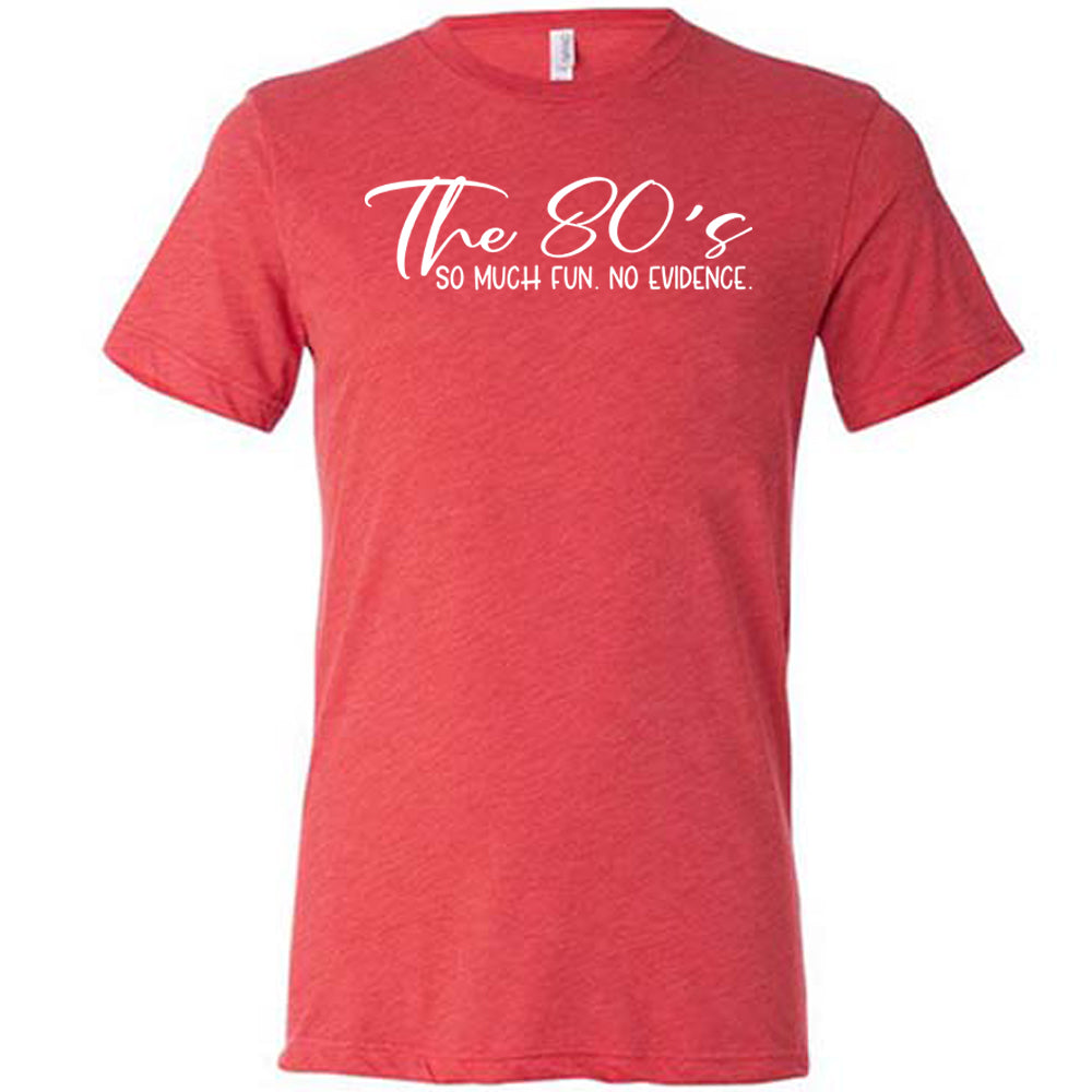 red The 80's So Much Fun No Evidence Shirt
