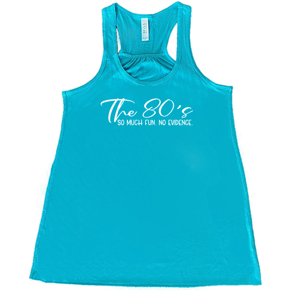 teal The 80's So Much Fun No Evidence Shirt