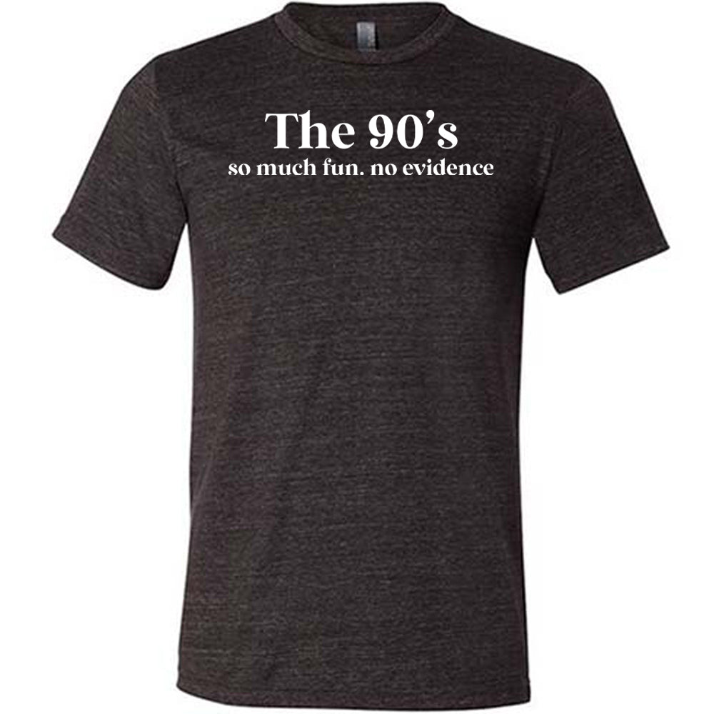 black The 90's So Much Fun No Evidence Shirt