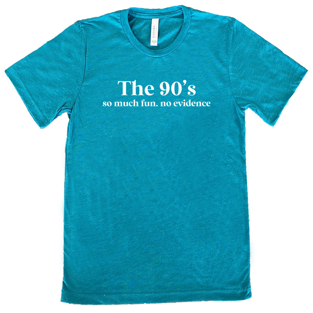 teal The 90's So Much Fun No Evidence Shirt