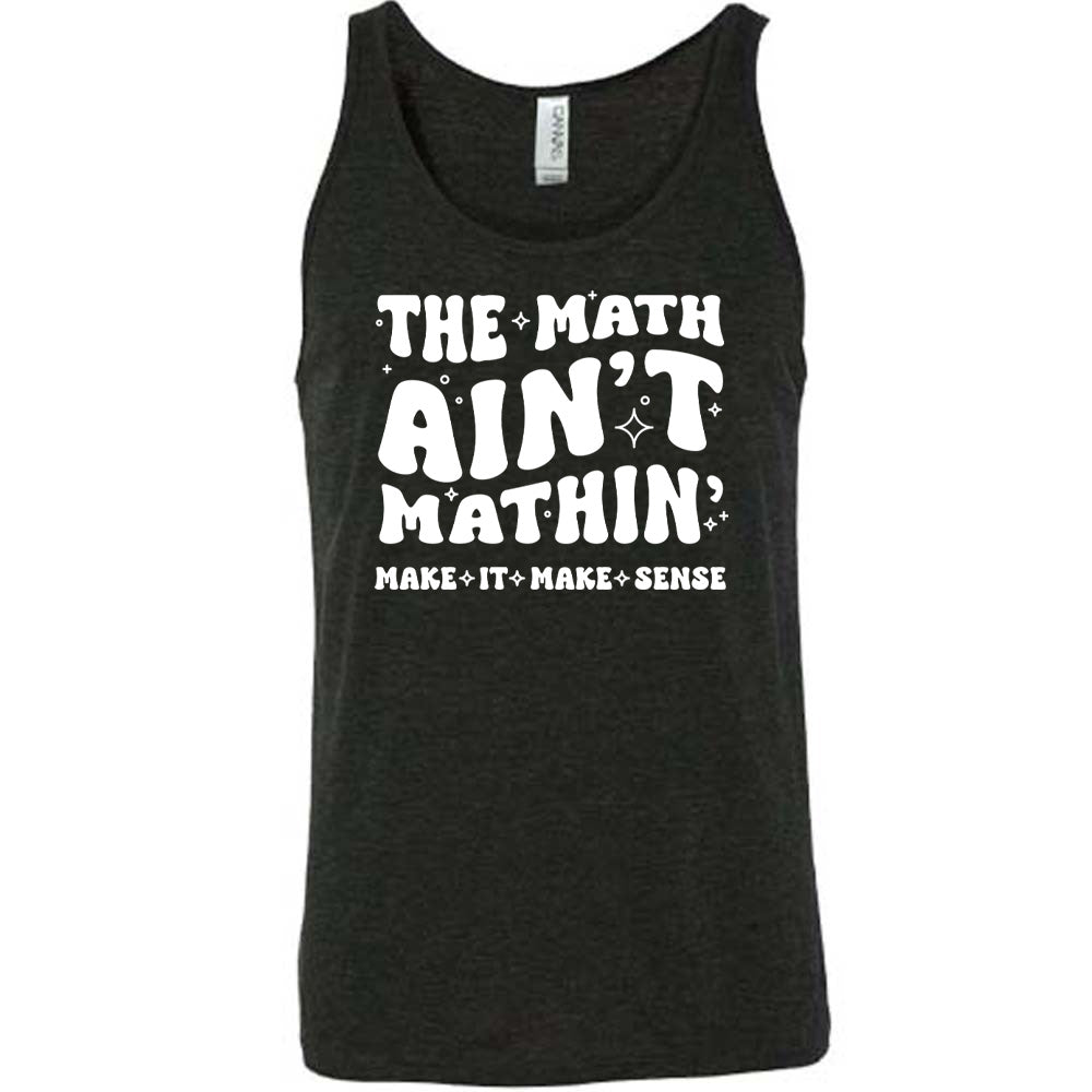 Black colored tank with graphic on it that says "The Math Ain't Mathin' Make It Make Sense"