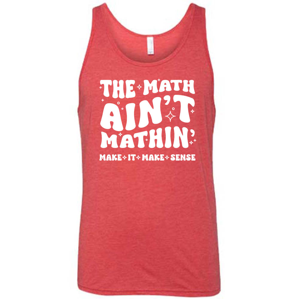 Red colored tank with graphic on it that says "The Math Ain't Mathin' Make It Make Sense"