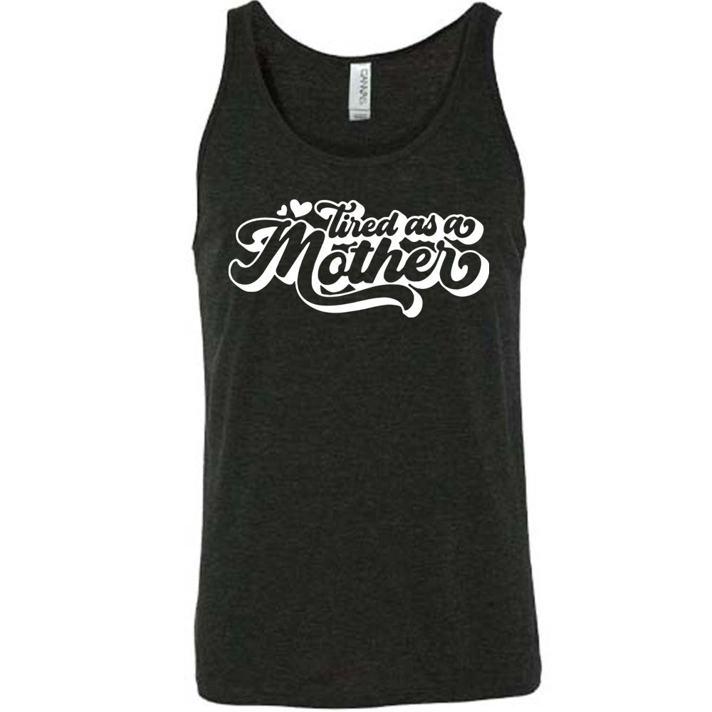 black unisex tank with the words "tired as a mother' on it, with a couple little hearts at the start