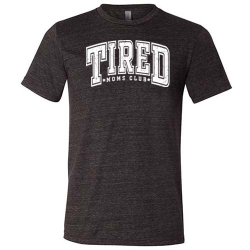 black unisex shirt with the quote "Tired Moms Club" on it in white