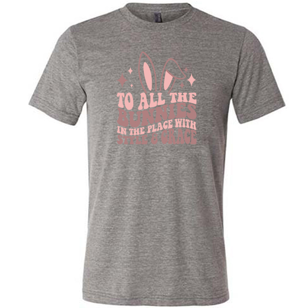 Grey colored shirt with a bunny ear graphic on it that says "To All The Bunnies in the Place with Style and Grace"
