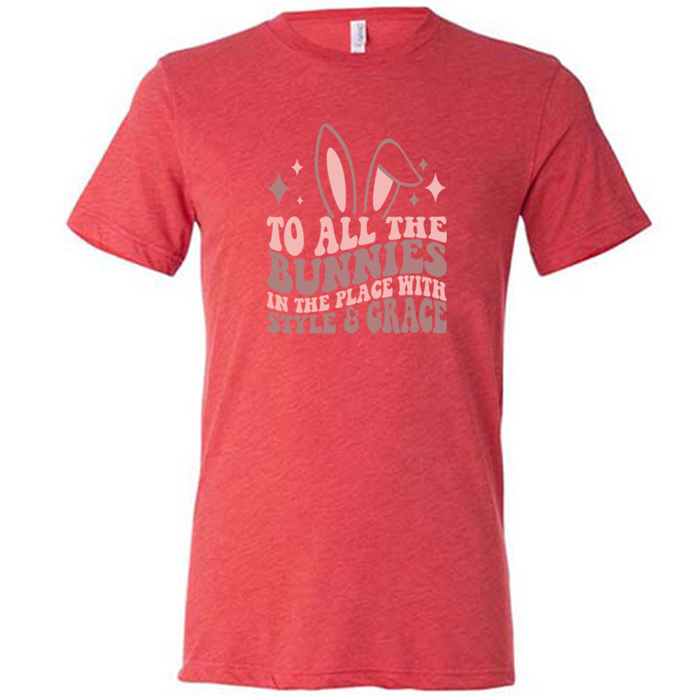 Red colored shirt with a bunny ear graphic on it that says "To All The Bunnies in the Place with Style and Grace"