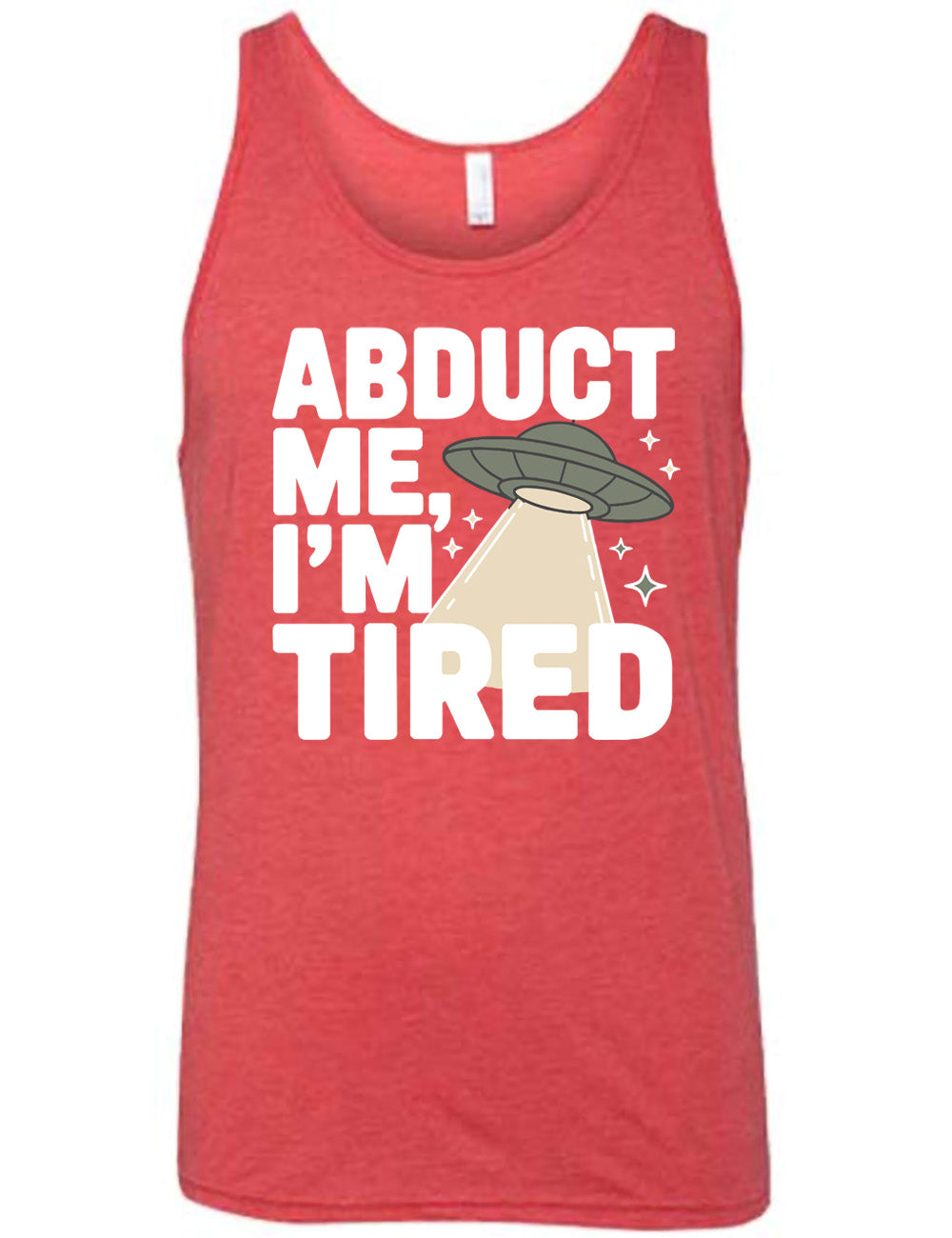 red unisex tank with the words "abduct me, I'm tired" on it, with a graphic of an alien spaceship, with a beam extended, and a few little stars