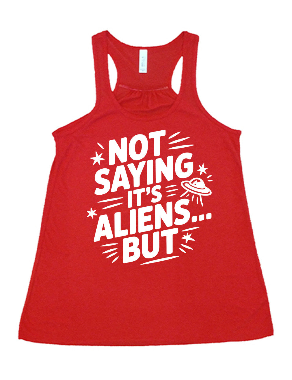 red flowy racerback tank with words, embellished by line graphics, saying "not saying it's aliens...but" with graphics of little stars and an alien spaceship