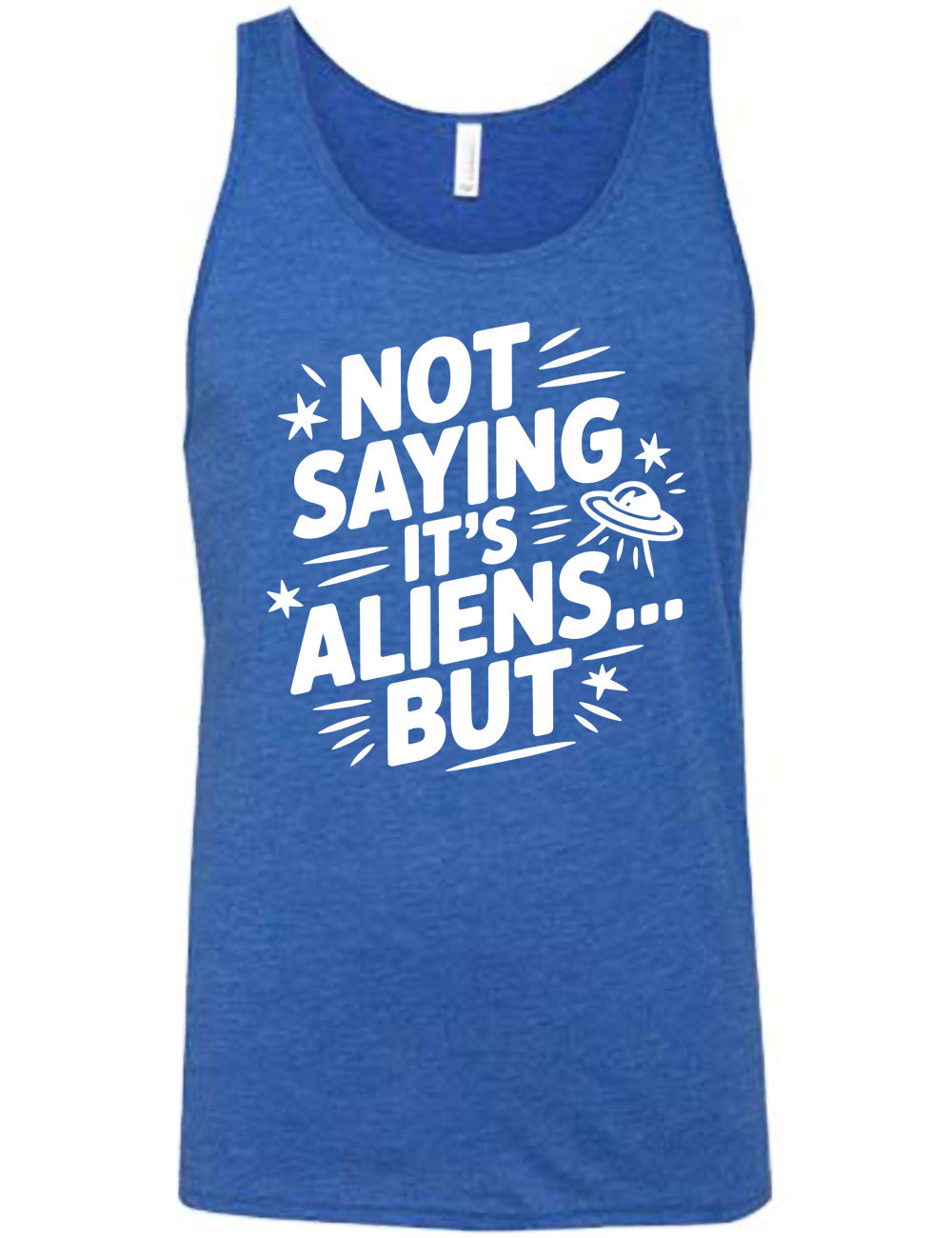 blue unisex tank with words, embellished by line graphics, saying "not saying it's aliens...but" with graphics of little stars and an alien spaceship