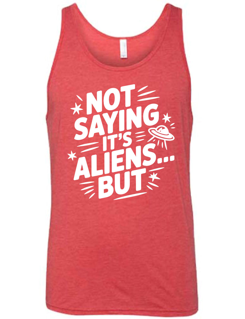 red unisex tank with words, embellished by line graphics, saying "not saying it's aliens...but" with graphics of little stars and an alien spaceship