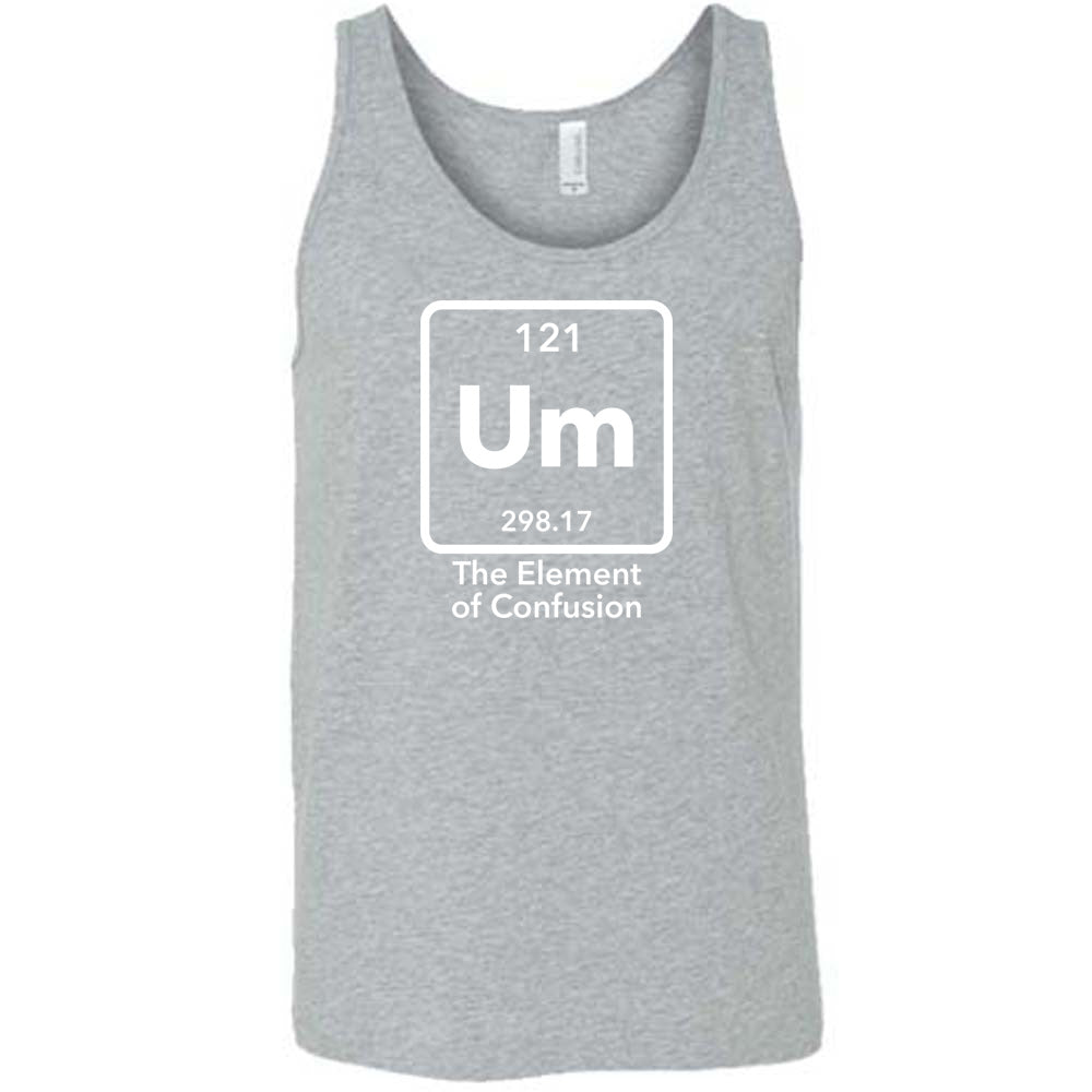 Grey colored tank with periodic table graphic on it that says "Um The Element of Confusion"