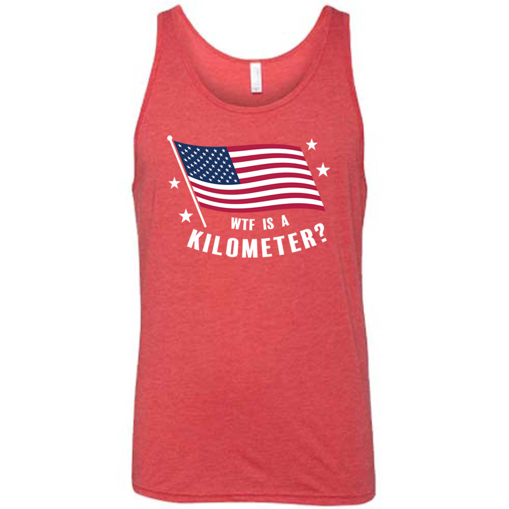 Red colored tank with an American flag graphic on it that says "WTF Is A Kilometer?"