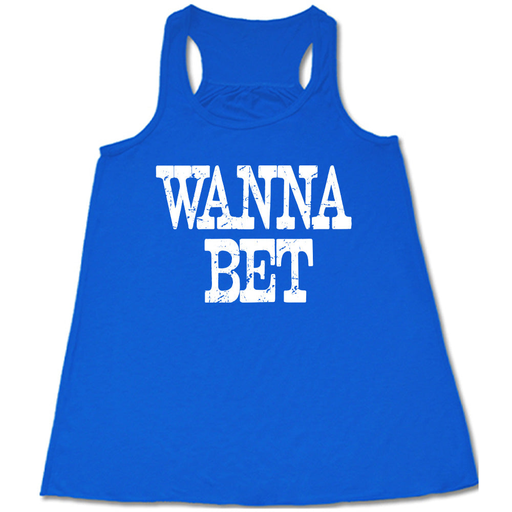 blue flowy tank with the words "wanna bet" in all capitals on it