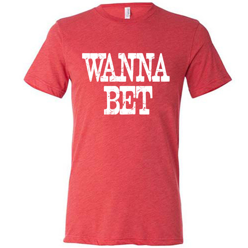 red unisex tee with the words "wanna bet" in all capitals on it