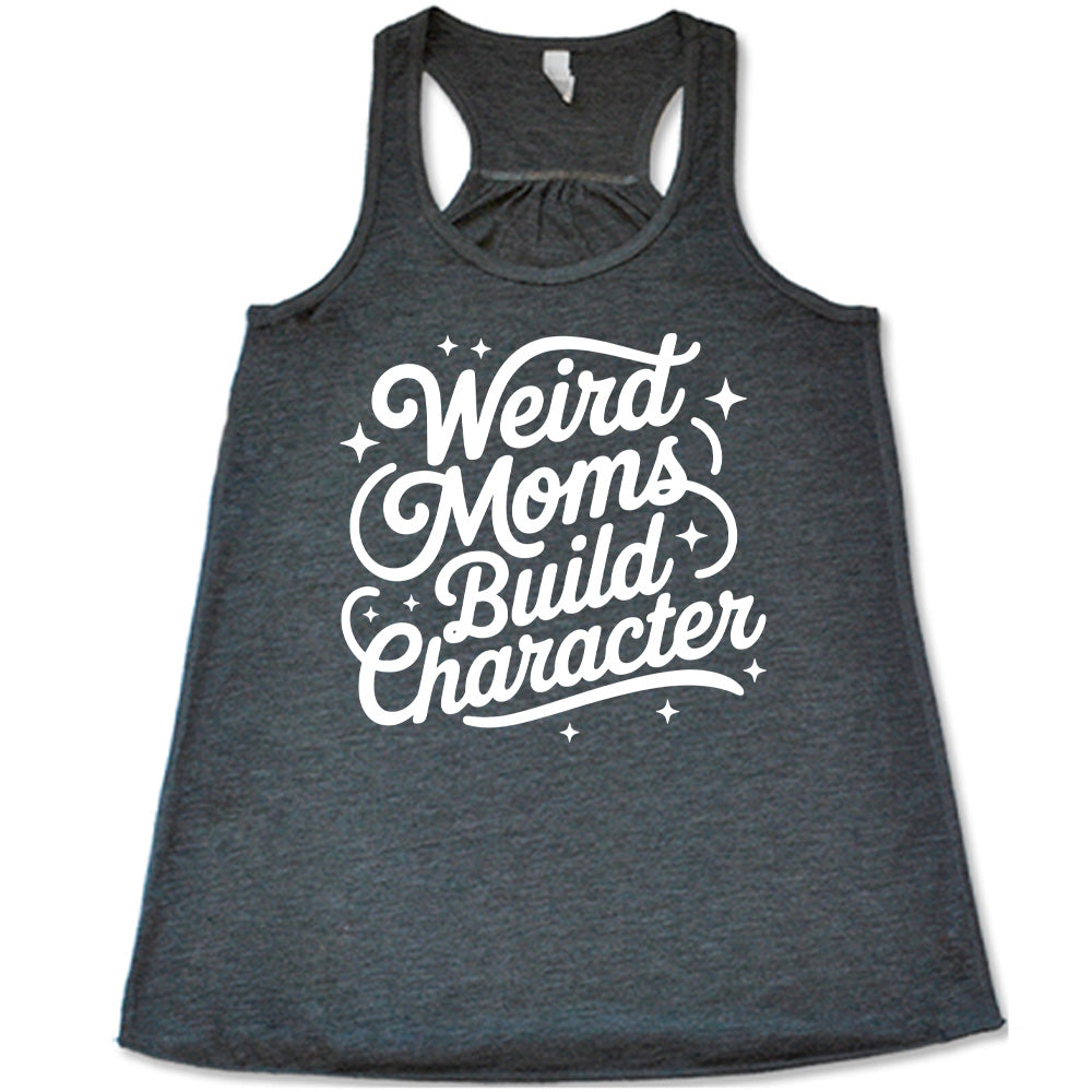 grey racerback flowy tank with the words "weird moms build character" on it, with stars scattered around
