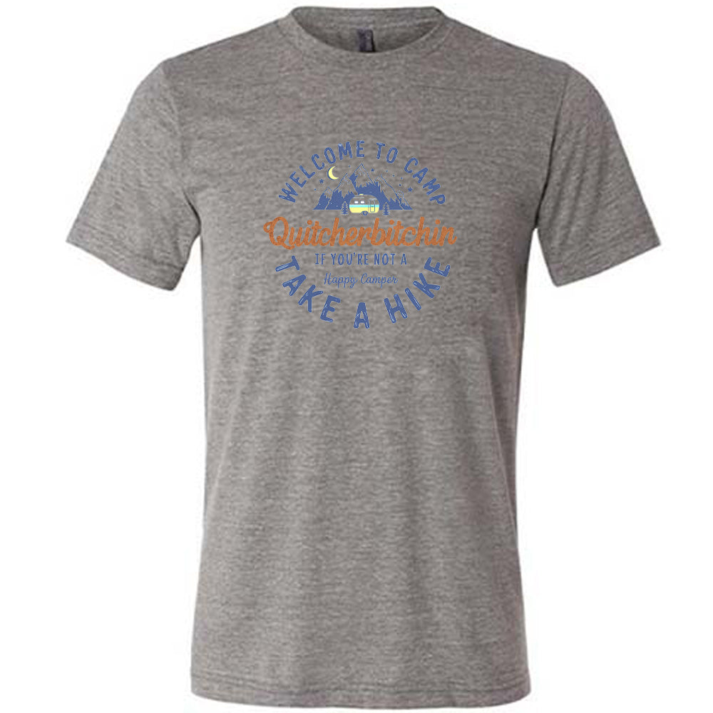 Grey colored shirt with a mountain and campervan graphic on it that says "Welcome To Camp Quitcherbitchin if you're not a happy camper take a hike"