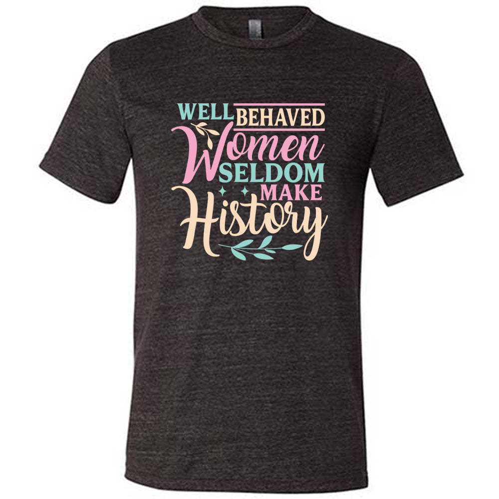 Black unisex tee, with wording Well Behaved Women Seldom Make History, with varying font color, with two branches and two stars.
