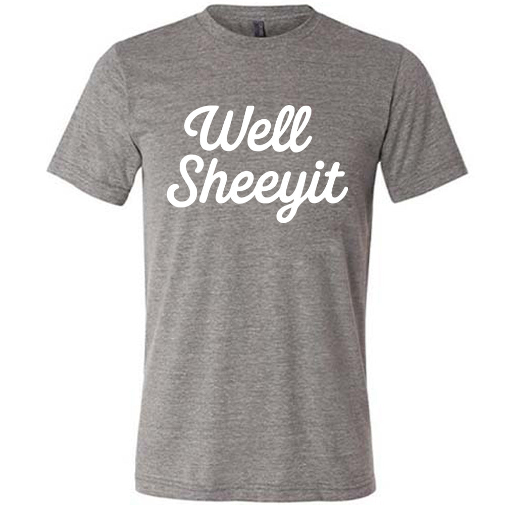 Grey Unisex Tee with Well Sheeyit written in white lettering