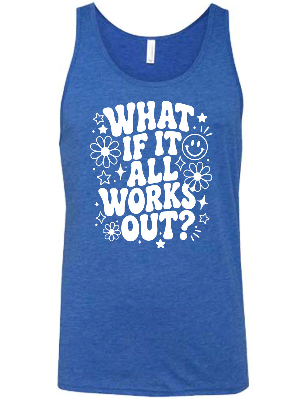 blue unisex tank with wording saying "what if it all works out?" with graphics of flowers and stars as well as a smiley face