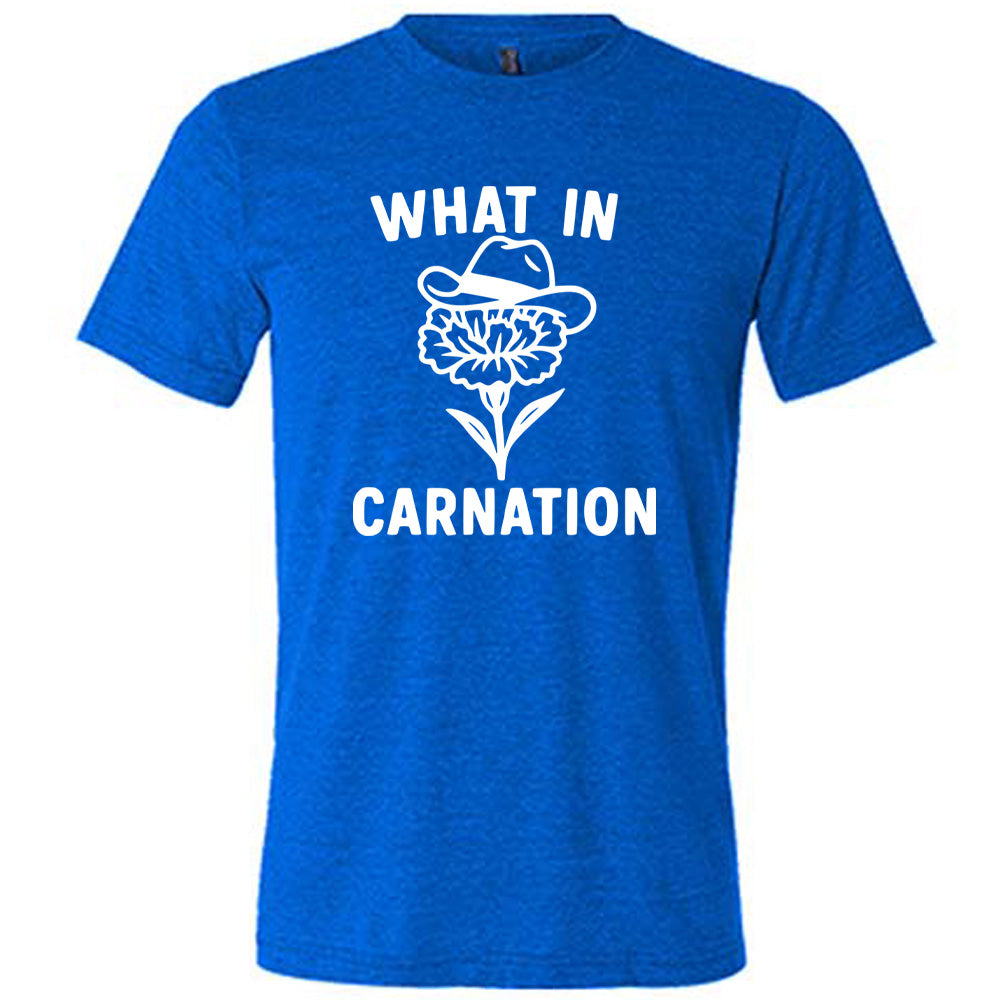 blue unisex tee with the words "What in carnation" on it, around the graphic of a carnation, wearing a cowboy hat