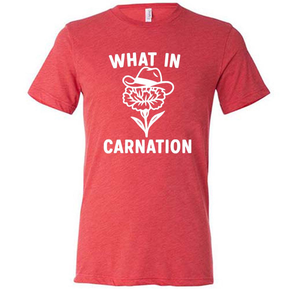 red unisex tee with the words "What in carnation" on it, around the graphic of a carnation, wearing a cowboy hat