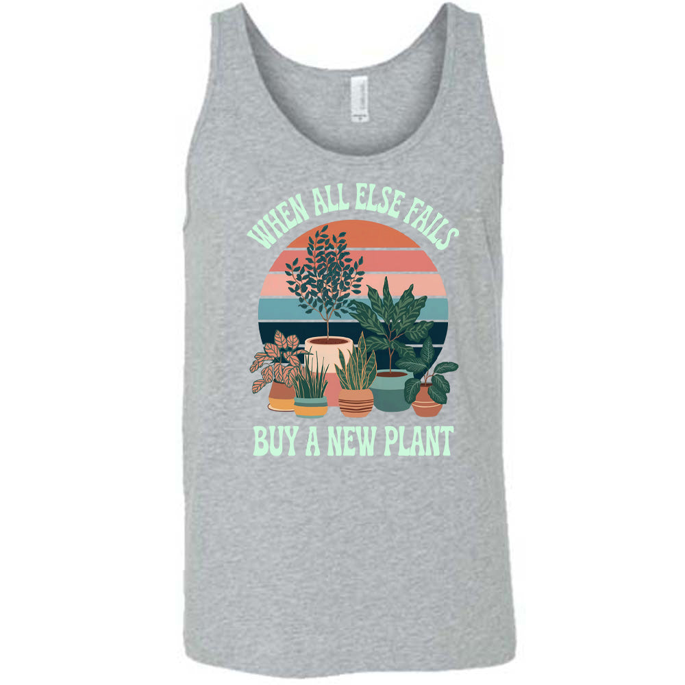 Grey colored tank with a potted plant graphic on it that says "When All Else Fails Buy A New Plant"
