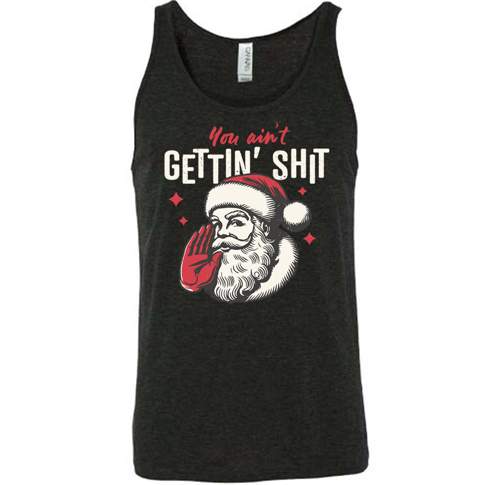 You Ain't Getting Shit Santa Shirt Unisex