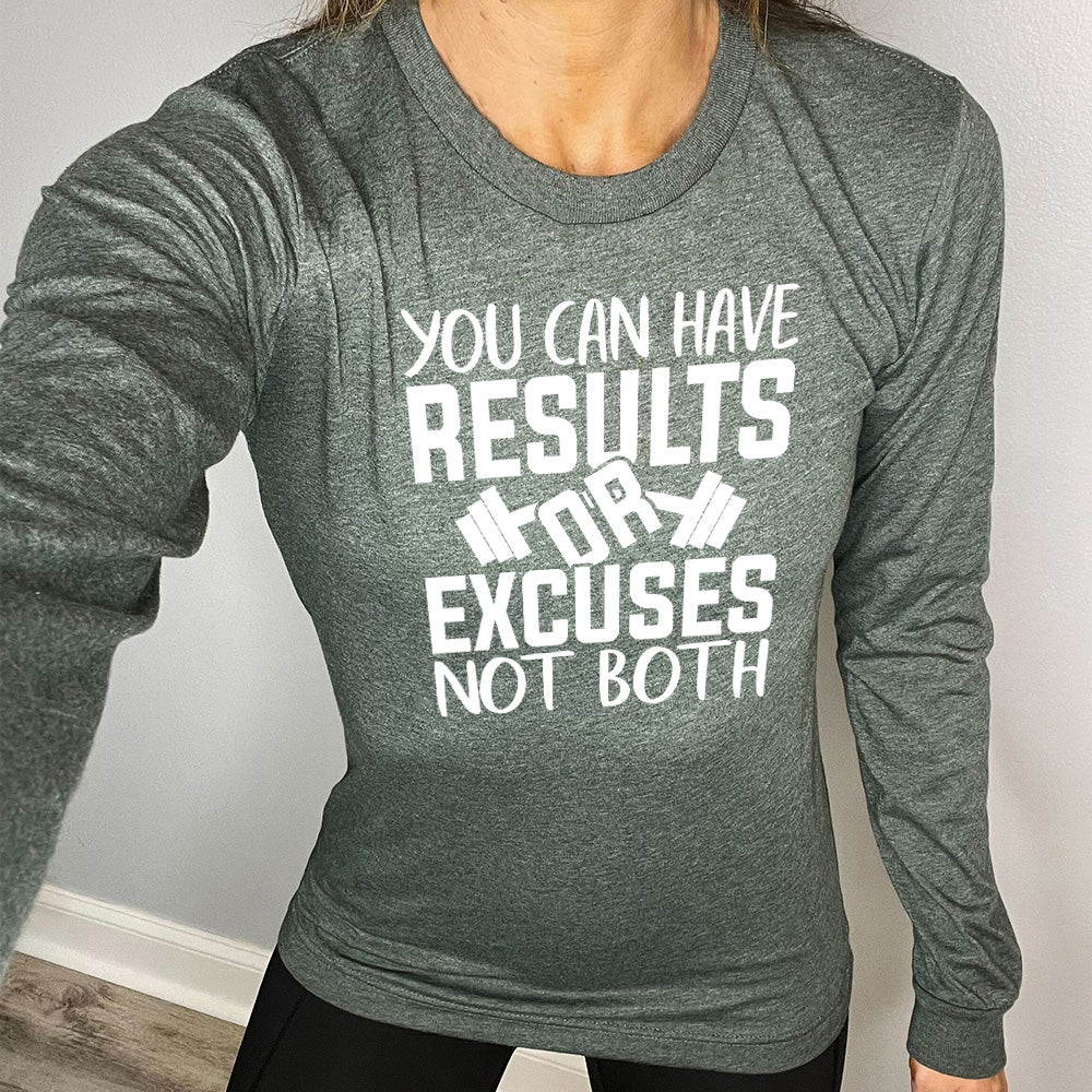 heather forest long sleeve with the words "You can have results or excuses not both"
