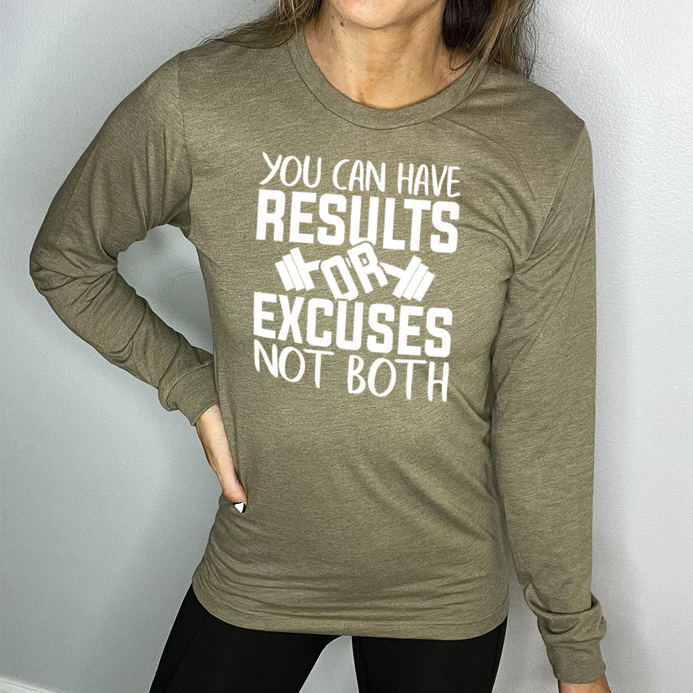 heather olive long sleeve with the words "You can have results or excuses not both"